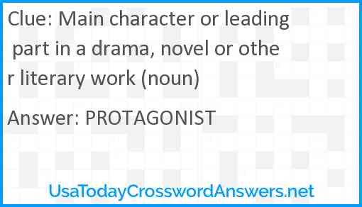 Main character or leading part in a drama, novel or other literary work (noun) Answer