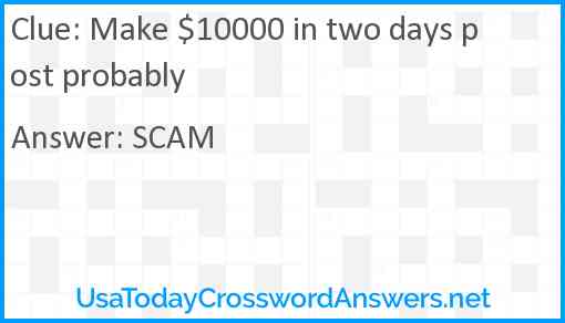 Make $10000 in two days post probably Answer