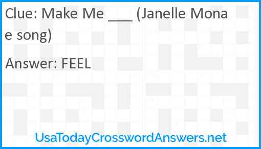 Make Me ___ (Janelle Monae song) Answer