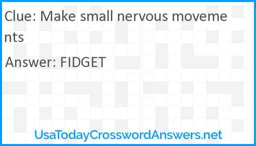 Make small nervous movements Answer