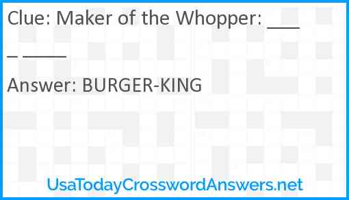 Maker of the Whopper: ____ ____ Answer