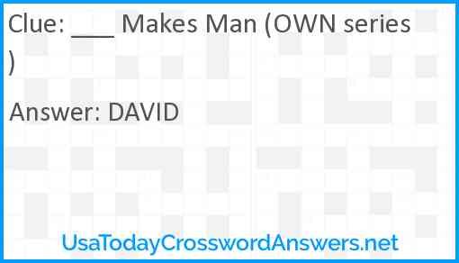 ___ Makes Man (OWN series) Answer