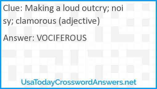 Making a loud outcry; noisy; clamorous (adjective) Answer