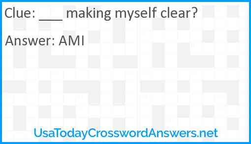 ___ making myself clear? Answer