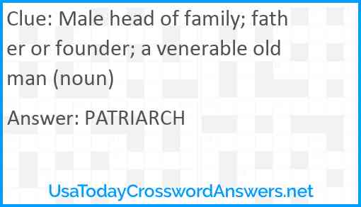 Male head of family; father or founder; a venerable old man (noun) Answer