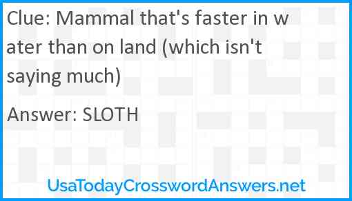 Mammal that's faster in water than on land (which isn't saying much) Answer