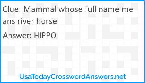 Mammal whose full name means river horse Answer