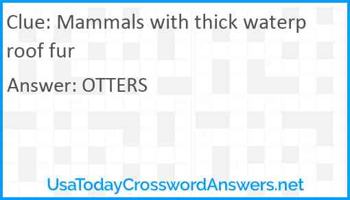 Mammals with thick waterproof fur Answer