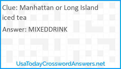 Manhattan or Long Island iced tea Answer