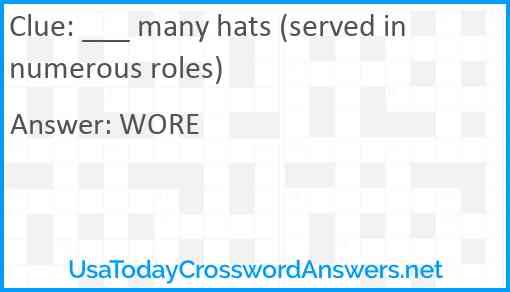 ___ many hats (served in numerous roles) Answer