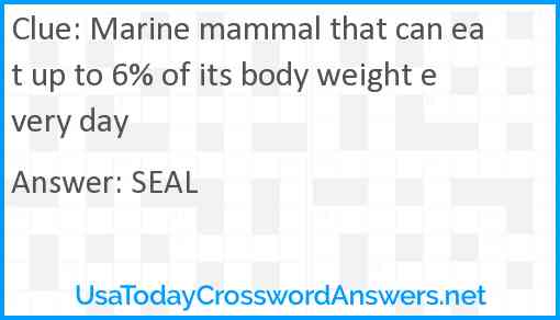 Marine mammal that can eat up to 6% of its body weight every day Answer