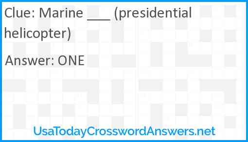 Marine ___ (presidential helicopter) Answer
