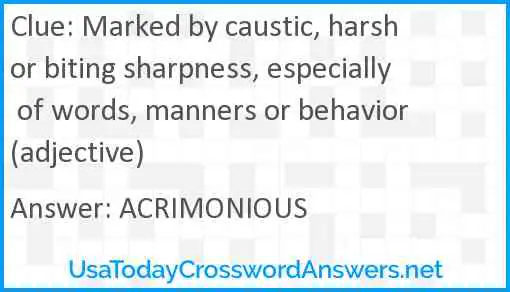 Marked by caustic, harsh or biting sharpness, especially of words, manners or behavior (adjective) Answer