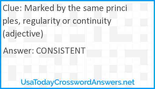 Marked by the same principles, regularity or continuity (adjective) Answer