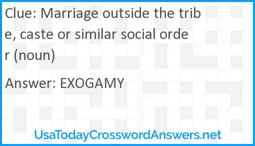 Marriage outside the tribe, caste or similar social order (noun) Answer