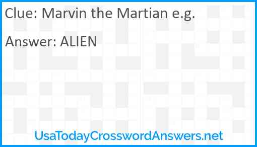 Marvin the Martian e.g. Answer