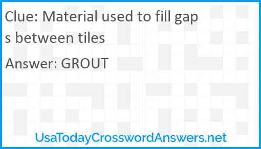Material used to fill gaps between tiles Answer