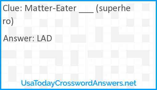 Matter-Eater ___ (superhero) Answer
