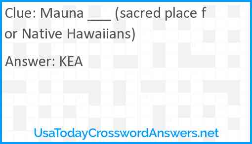 Mauna ___ (sacred place for Native Hawaiians) Answer