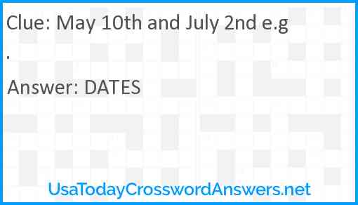 May 10th and July 2nd e.g. Answer