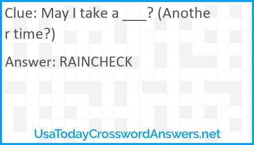 May I take a ___? (Another time?) Answer