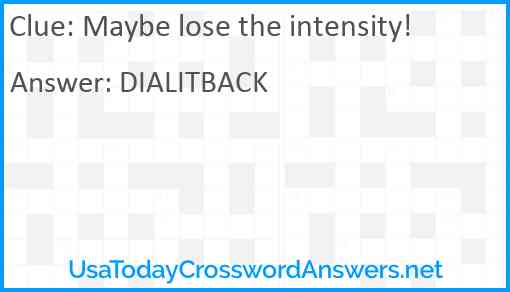 Maybe lose the intensity! Answer
