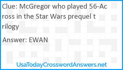 McGregor who played 56-Across in the Star Wars prequel trilogy Answer