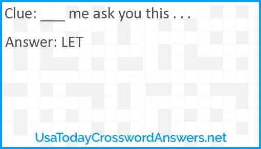___ me ask you this . . . Answer