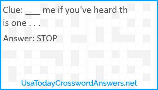 ___ me if you've heard this one . . . Answer