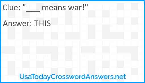 "___ means war!" Answer