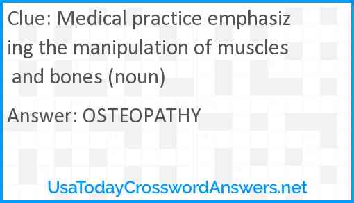 Medical practice emphasizing the manipulation of muscles and bones (noun) Answer
