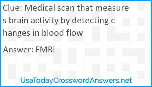 Medical scan that measures brain activity by detecting changes in blood flow Answer
