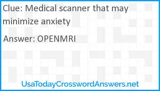 Medical scanner that may minimize anxiety Answer