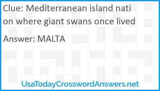 Mediterranean island nation where giant swans once lived Answer