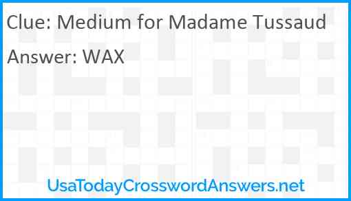 Medium for Madame Tussaud Answer