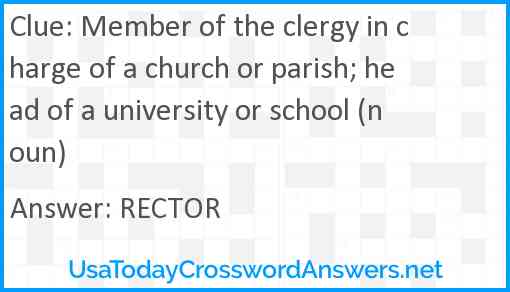 Member of the clergy in charge of a church or parish; head of a university or school (noun) Answer