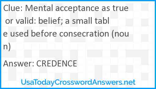 Mental acceptance as true or valid: belief; a small table used before consecration (noun) Answer