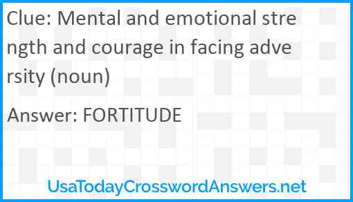 Mental and emotional strength and courage in facing adversity (noun) Answer