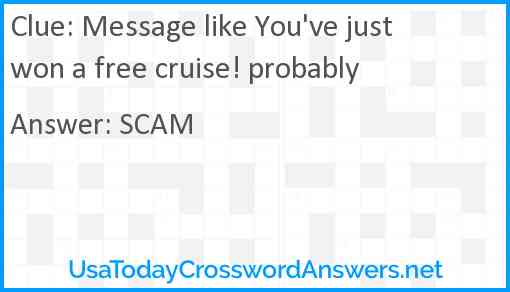 Message like You've just won a free cruise! probably Answer