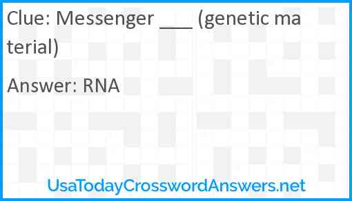 Messenger ___ (genetic material) Answer