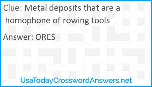 Metal deposits that are a homophone of rowing tools Answer