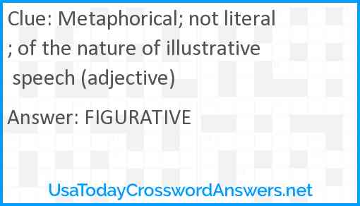 Metaphorical; not literal; of the nature of illustrative speech (adjective) Answer