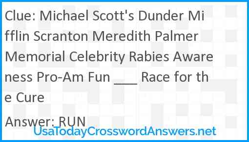 Michael Scott's Dunder Mifflin Scranton Meredith Palmer Memorial Celebrity Rabies Awareness Pro-Am Fun ___ Race for the Cure Answer