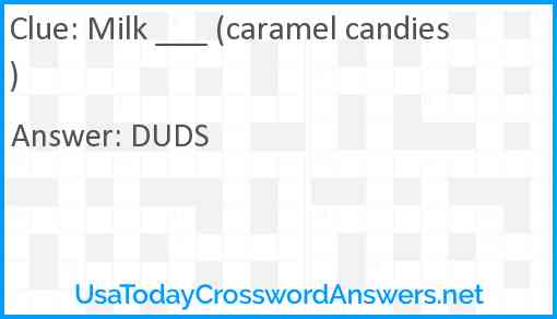 Milk ___ (caramel candies) Answer