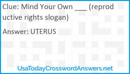 Mind Your Own ___ (reproductive rights slogan) Answer
