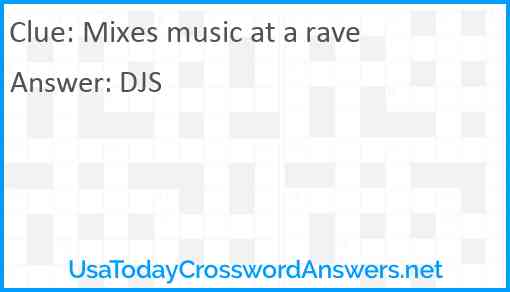 Mixes music at a rave Answer