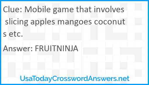 Mobile game that involves slicing apples mangoes coconuts etc. Answer
