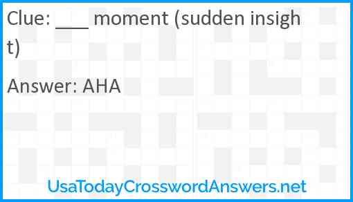 ___ moment (sudden insight) Answer