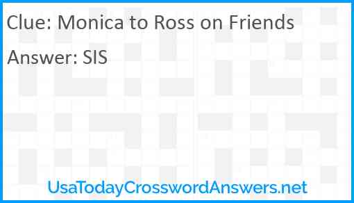 Monica to Ross on Friends Answer