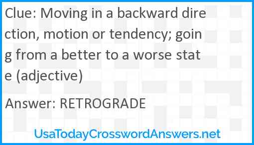 Moving in a backward direction, motion or tendency; going from a better to a worse state (adjective) Answer